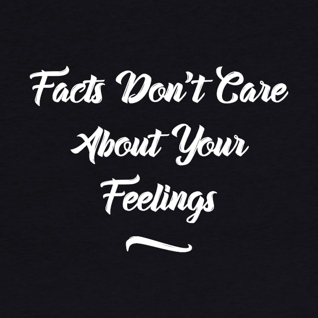 FACTS DON'T CARE  ABOUT YOUR FEELINGS by Lin Watchorn 